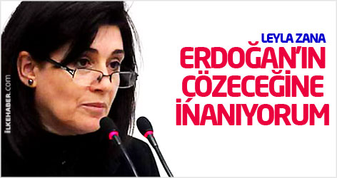 Leyla Zana: Erdoğan'ın bu işi çözeceğine inanıyorum
