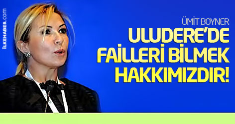 Boyner: Uludere'de failleri bilmek hakkımız!