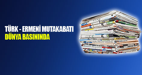 Türk-Ermeni mutabakatı dünya basınında