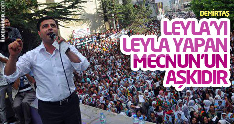 Demirtaş: Leyla'yı Leyla yapan Mecnun'un aşkıdır