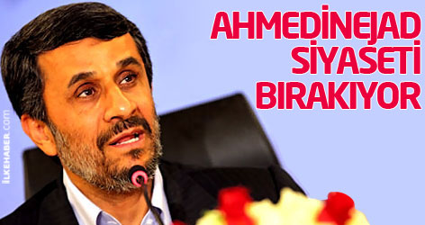 Ahmedinejad siyaseti bırakıyor!