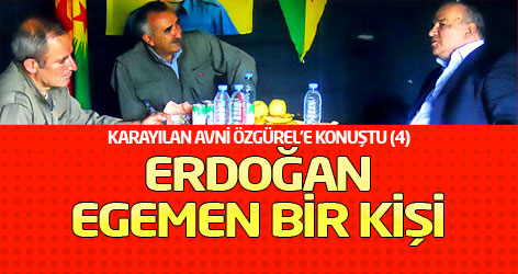 Karayılan Avni Özgürel’e konuştu (4): Erdoğan egemen bir kişi