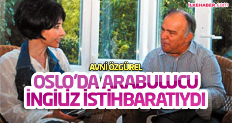 Avni Özgürel: Oslo’da arabulucu İngiliz istihbaratıydı