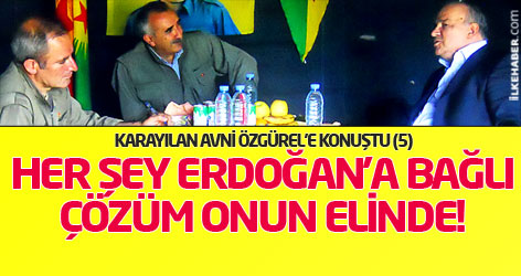 Karayılan Avni Özgürel’e konuştu (5): Her şey Erdoğan’a bağlı, çözüm onun elinde!