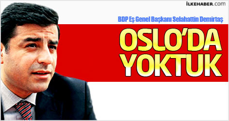 Demirtaş: Oslo'da yoktuk!