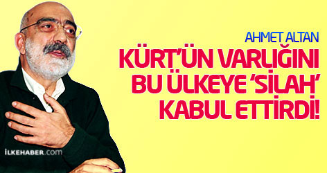 Ahmet Altan: Kürtün varlığını bu ülkeye “silah” kabul ettirdi!