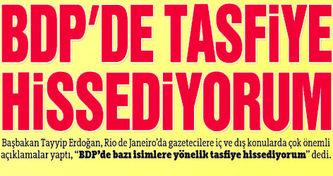 Erdoğan: BDP'de bazı isimlerin üzeri çiziliyor!