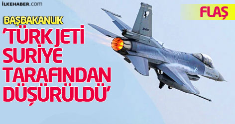 Başbakanlık: Türk jeti Suriye tarafından düşürüldü
