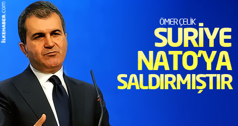 Ömer Çelik: Suriye NATO'ya saldırmıştır