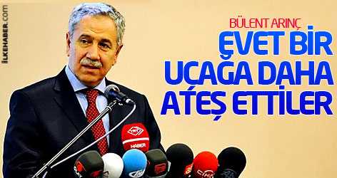 Arınç: Suriye bir uçağımıza daha ateş açtı!