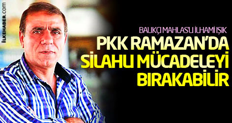 Balıkçı: PKK Ramazan'da silahlı mücadeleyi bırakabilir!