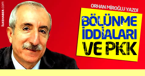 Orhan Miroğlu yazdı: Bölünme iddiaları ve PKK