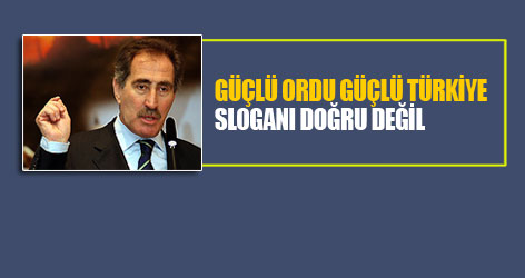 Bakan'dan "Güçlü Ordu, Güçlü Türkiye" ye itiraz!
