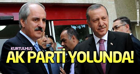 Numan Kurtulmuş AK Parti yolunda!