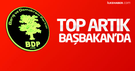 BDP: Top artık Başbakan'da