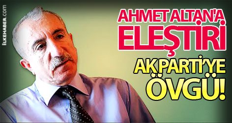 Ahmet Altan'a eleştiri, Ak Parti'ye övgü!