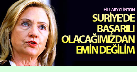 Clinton: Suriye'de başarılı olacağımızdan emin değilim