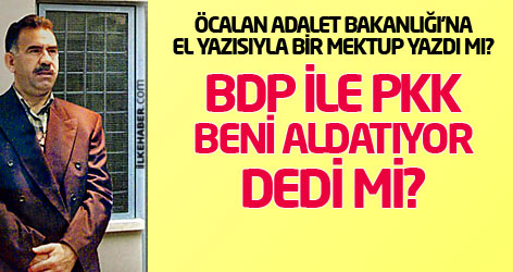 Öcalan, BDP ile PKK beni aldatıyor dedi mi?