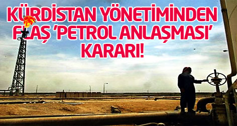 Kürdistan yönetiminden flaş 'petrol anlaşması' kararı!