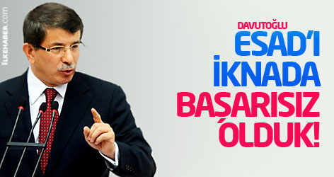 Davutoğlu: Esad'ı iknada başarısız olduk!