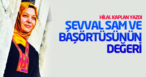 'Şevval Sam ve başörtüsünün değeri'