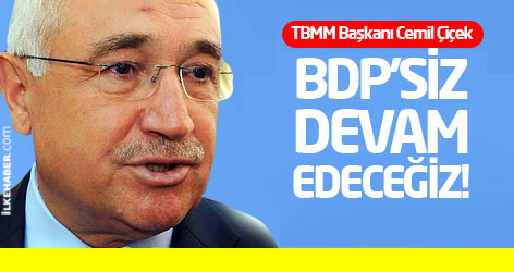 Cemil Çiçek: BDP'siz devam edeceğiz!