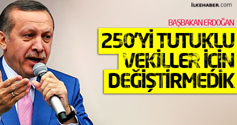 Erdoğan: 250'yi tutuklu vekiller için değiştirmedik!