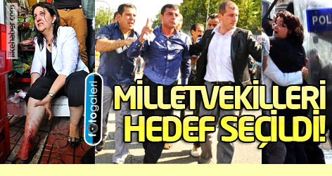 Milletvekilleri hedef seçildi!