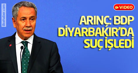 Arınç: BDP Diyarbakır'da suç işledi