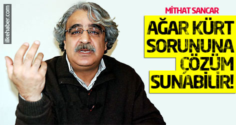 Mithat Sancar: Mehmet Ağar Kürt sorununa çözüm sunabilir!
