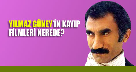 Yılmaz Güney'in filmleri nerede?