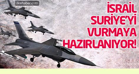 İsrail, Suriye'yi vurmaya hazırlanıyor!