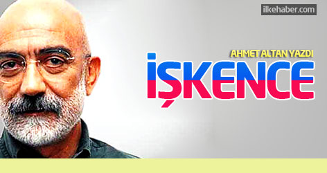 Ahmet Altan yazdı: İşkence!