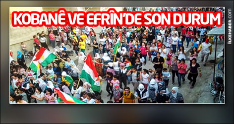 Kobanê ve Efrîn'de son durum ne?
