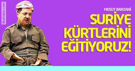 Mesud Barzani: Suriye Kürtlerini eğitiyoruz!