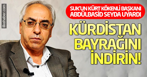 SUK'un Kürt kökenli Başkanı Seyda uyardı: Kürdistan bayrağını indirin!