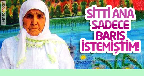 Sitti Ana: Sadece barış istemiştim!