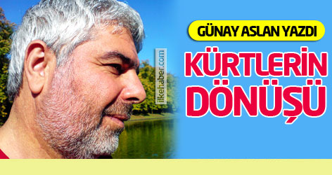 Günay Aslan yazdı: Kürtlerin dönüşü