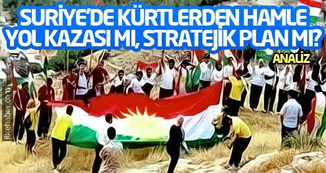 Suriye'de Kürtlerden hamle: Yol kazası mı, stratejik plan mı?