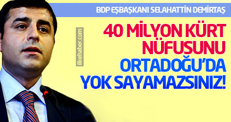 Selahattin Demirtaş: 40 milyon Kürt nüfusunu yok sayamazsınız!