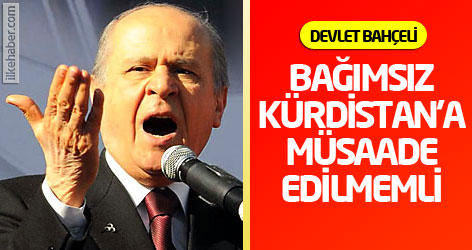 Bahçeli: Bağımsız Kürdistan'a müsaade edilmemli