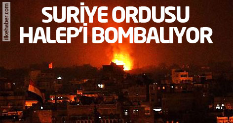 Suriye ordusu Halep'i bombalıyor!