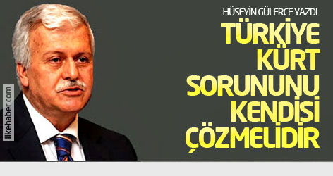 Hüseyin Gülerce: Türkiye, Kürt sorununu kendisi çözmelidir