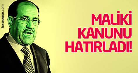 Irak Başbakanı Maliki nihayet kanunu hatırladı!