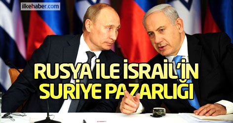 Rusya ile İsrail'in Suriye pazarlığı!
