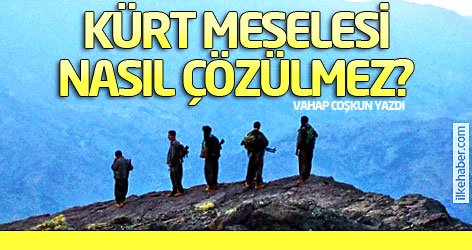 Kürt meselesi nasıl çözülmez?