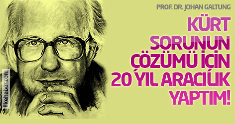 Prof. Galtung: Kürt sorunun çözümü için, 20 yıl aracılık yaptım...