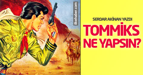 Serdar Akinan yazdı: Tommiks ne yapsın?