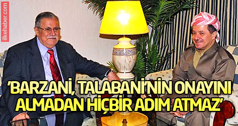 'Barzani, Talabani'nin onayını almadan hiçbir adım atmaz'