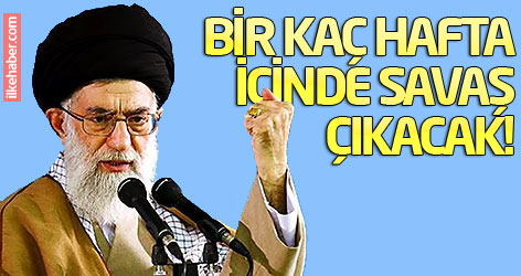 Hamaney: Bir kaç hafta içinde savaş çıkacak!